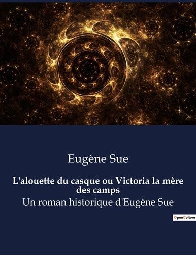 Emprunter L'alouette du casque ou Victoria la mère des camps. Un roman historique d'Eugène Sue livre