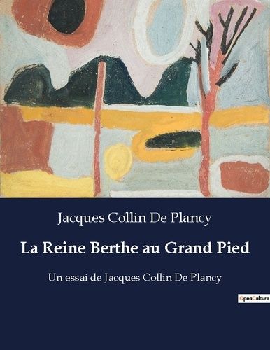 Emprunter La Reine Berthe au Grand Pied. Un essai de Jacques Collin De Plancy livre